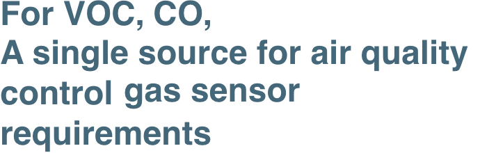 For VOC, CO, CO2 A single source for air quality control gas sensor requirements