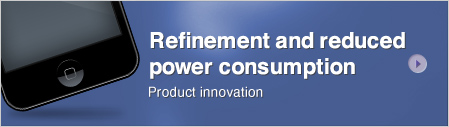 Refinement and reduced
power consumption