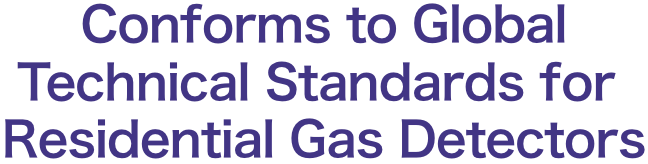 Conforms to Global Technical Standards 
                                for Residential Gas Detectors